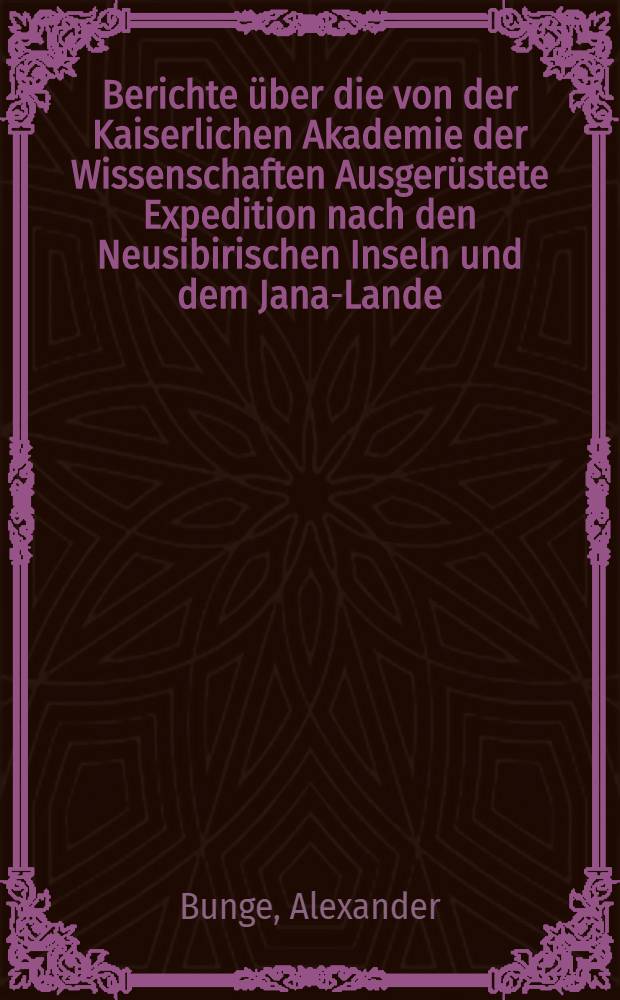 Berichte über die von der Kaiserlichen Akademie der Wissenschaften Ausgerüstete Expedition nach den Neusibirischen Inseln und dem Jana-Lande : Fortsetzung