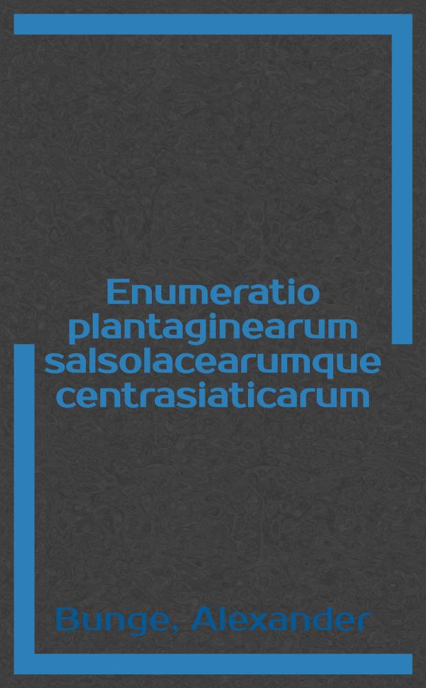 Enumeratio plantaginearum salsolacearumque centrasiaticarum