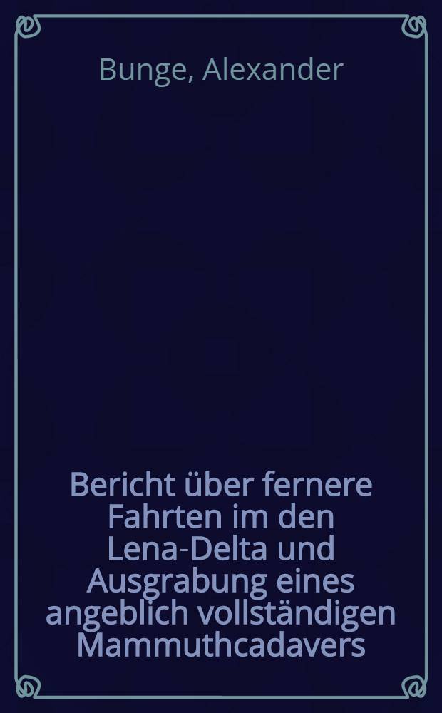 Bericht über fernere Fahrten im den Lena-Delta und Ausgrabung eines angeblich vollständigen Mammuthcadavers