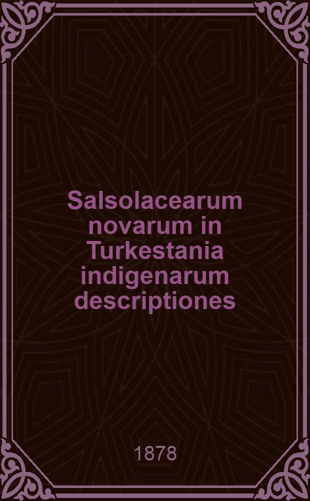 Salsolacearum novarum in Turkestania indigenarum descriptiones