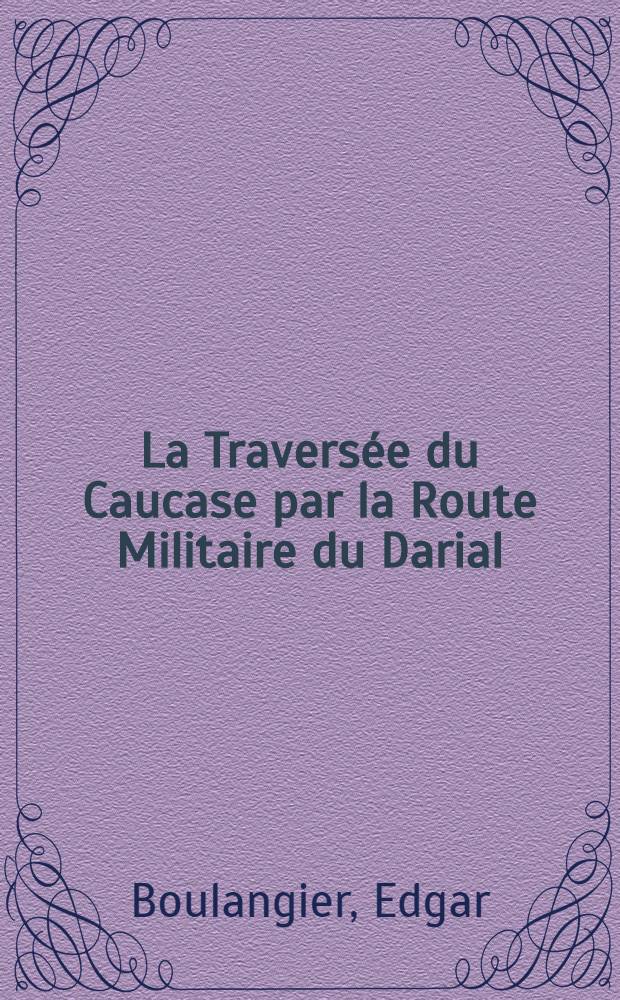 La Travers&eacute;e du Caucase par la Route Militaire du Darial