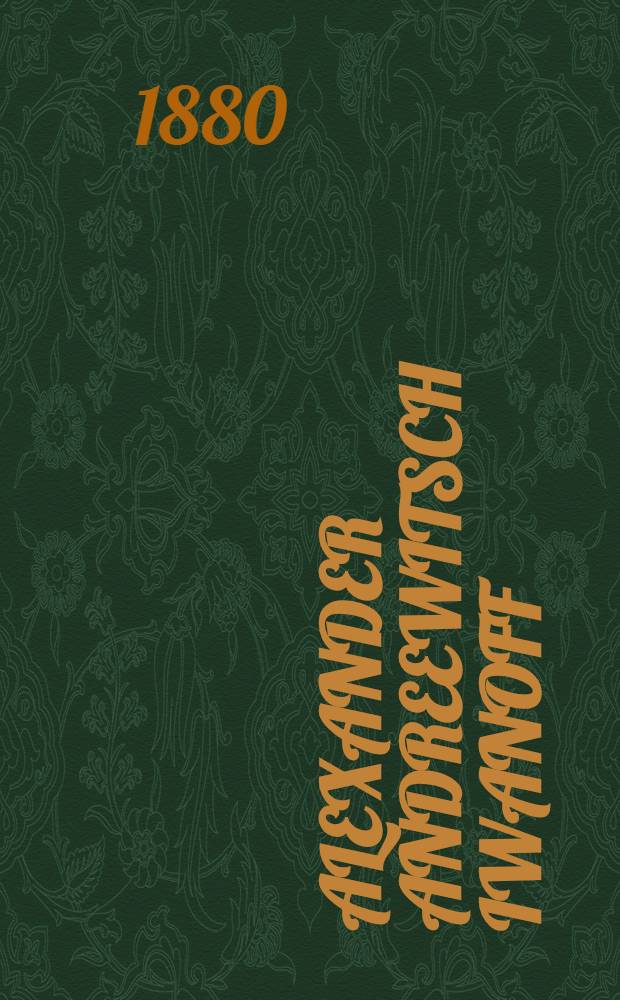 Alexander Andreewitsch Iwanoff : 1806-1858 : Biographische Skizze