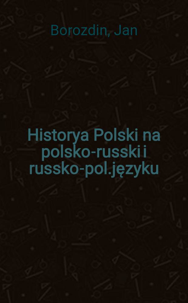 Historya Polski na polsko-russki i russko-pol.języku