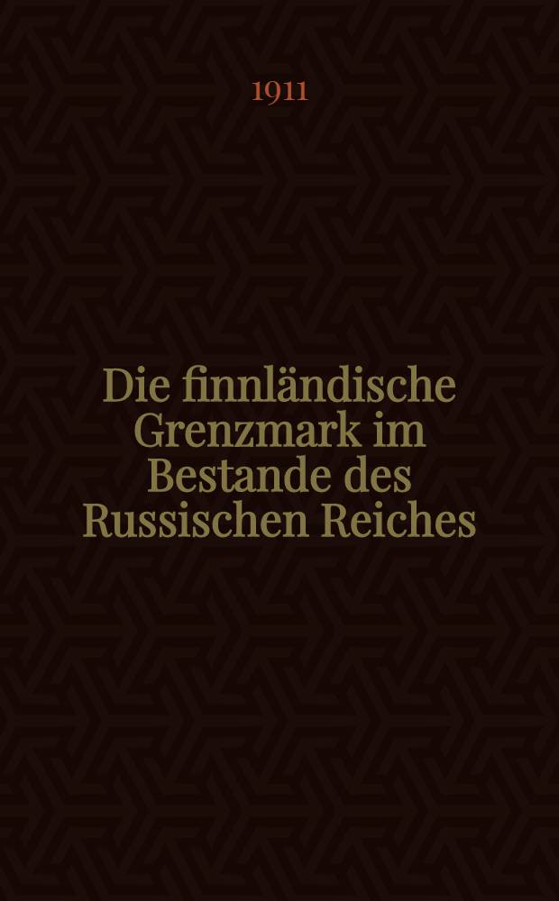 Die finnländische Grenzmark im Bestande des Russischen Reiches