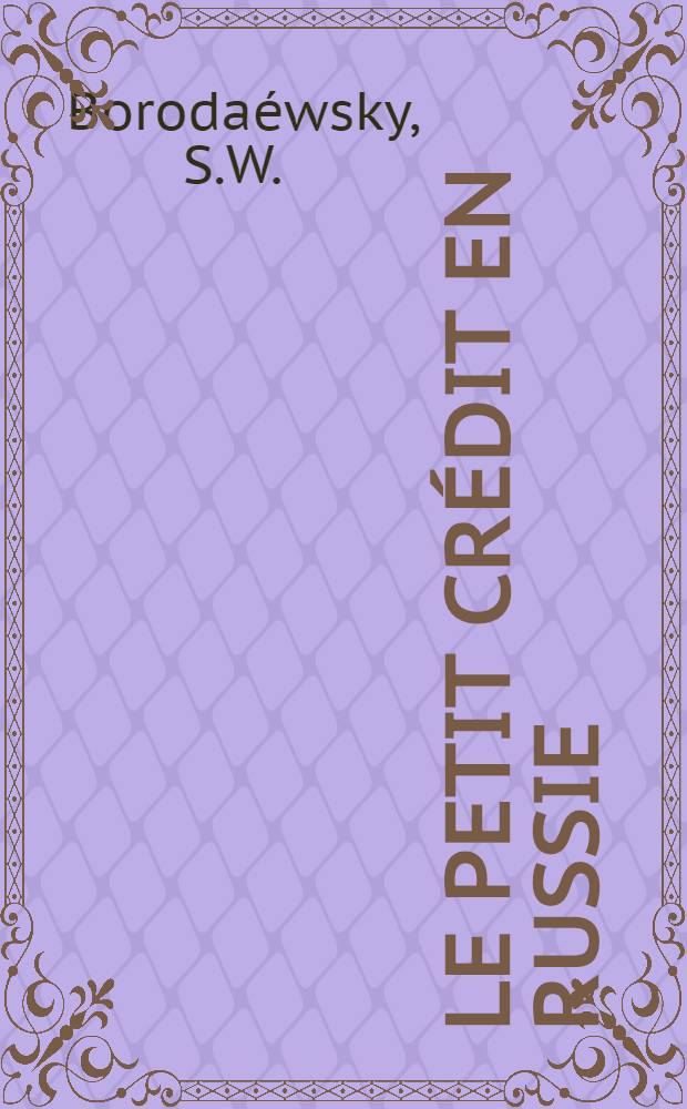 Le petit cr&eacute;dit en Russie : Rapport pr&eacute;sent&eacute; &agrave; la Commission du cr&eacute;dit