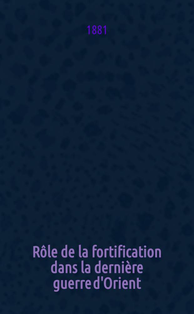 Rôle de la fortification dans la dernière guerre d'Orient
