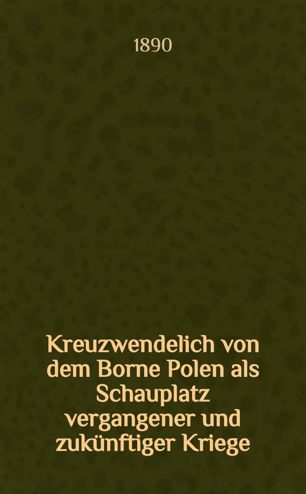 Kreuzwendelich von dem Borne Polen als Schauplatz vergangener und zukünftiger Kriege