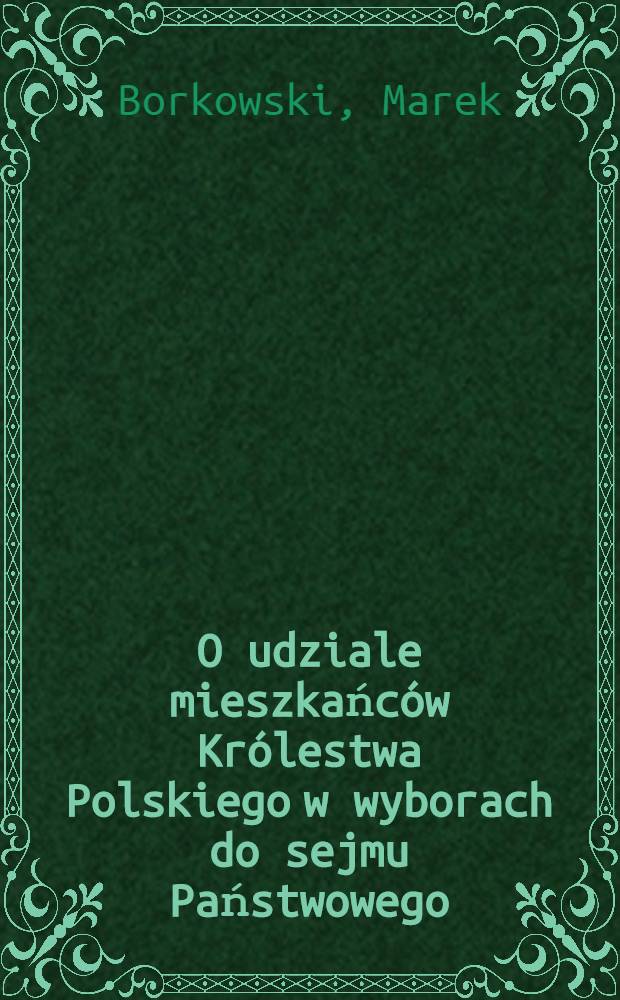 O udziale mieszkańc&oacute;w Kr&oacute;lestwa Polskiego w wyborach do sejmu Państwowego (Dumy państwowej)