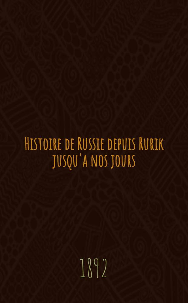 Histoire de Russie depuis Rurik jusqu'a nos jours