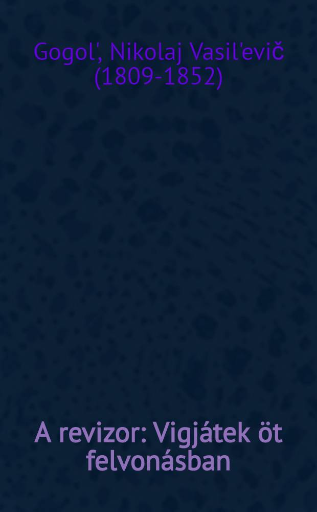 A revizor : Vigjátek öt felvonásban