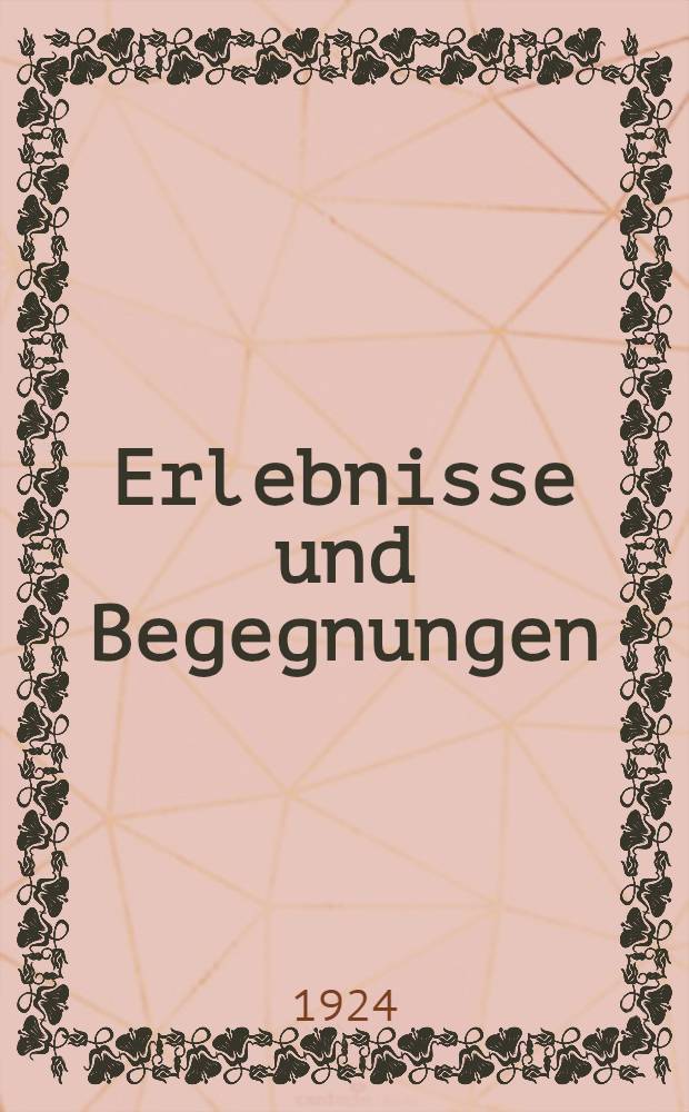 Erlebnisse und Begegnungen = Заметки из дневника, воспоминания