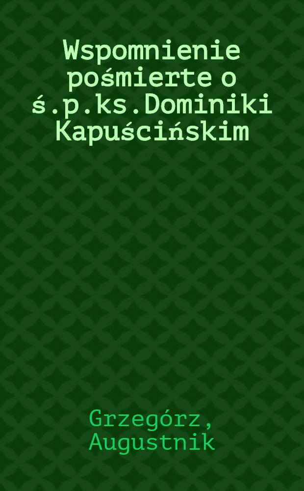 Wspomnienie pośmierte o ś.p.ks.Dominiki Kapuścińskim