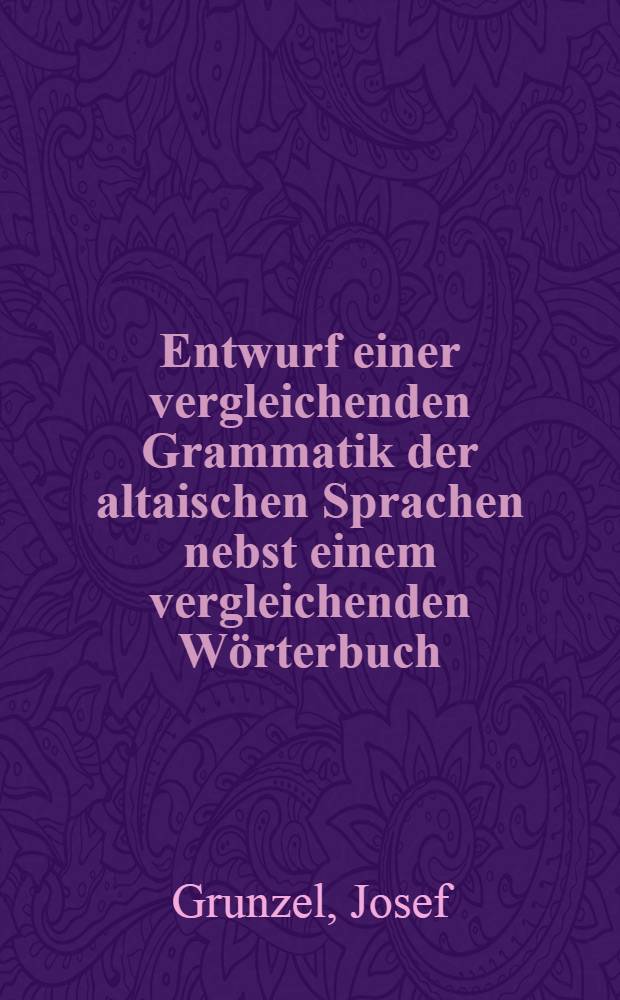 Entwurf einer vergleichenden Grammatik der altaischen Sprachen nebst einem vergleichenden Wörterbuch
