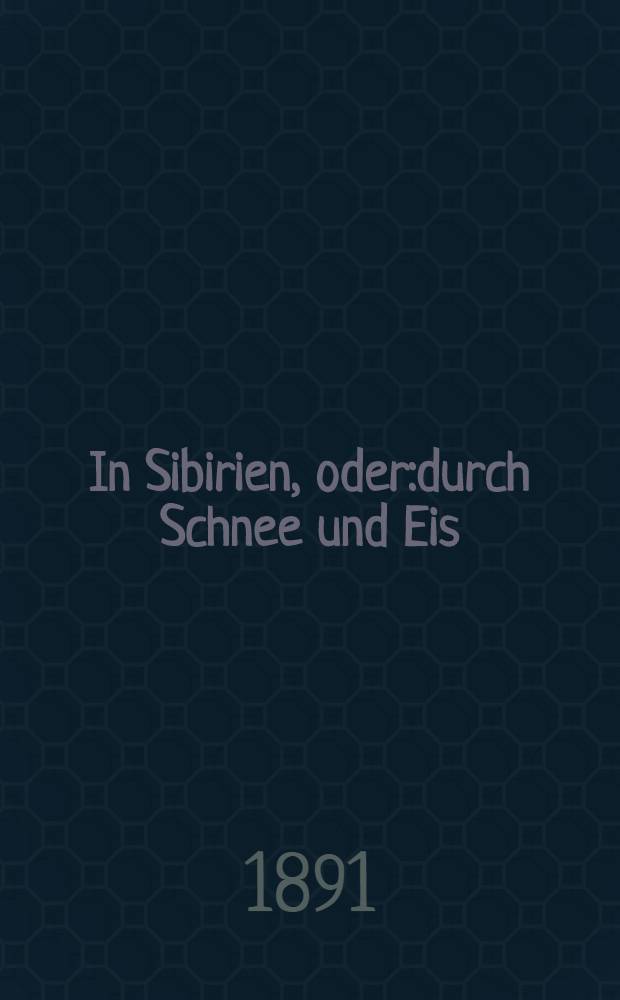 In Sibirien, oder:durch Schnee und Eis : Eine Erzählung aus dem Leben eines Verbannten