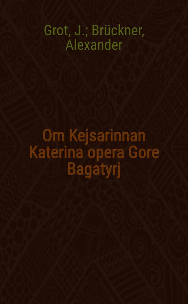 Om Kejsarinnan Katerina opera Gore Bagatyrj (Горе-Богатырь)