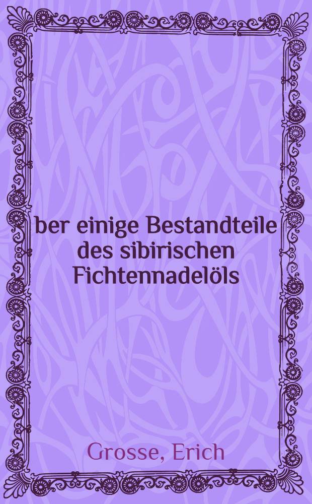 Über einige Bestandteile des sibirischen Fichtennadelöls : Inaug.-Diss.Univ.Göttingen