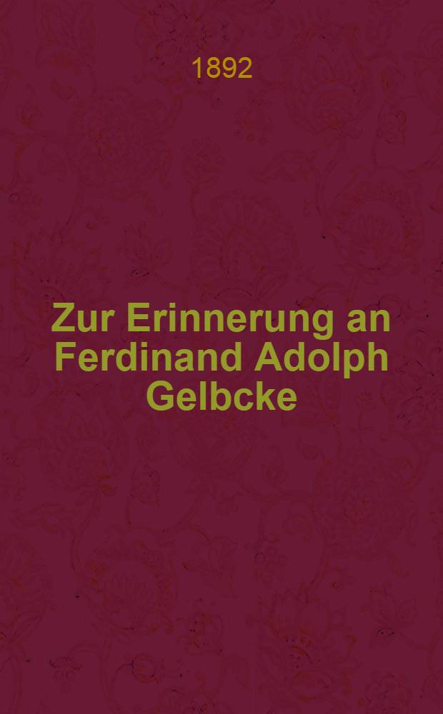 Zur Erinnerung an Ferdinand Adolph Gelbcke