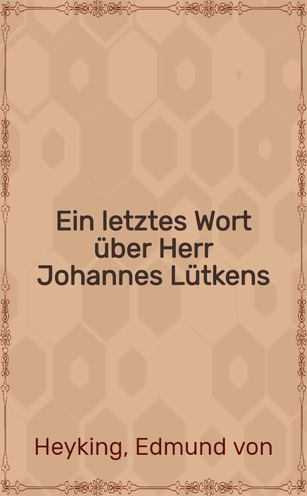Ein letztes Wort über Herr Johannes Lütkens