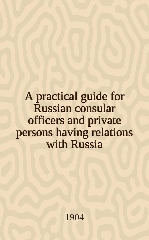 A practical guide for Russian consular officers and private persons having relations with Russia