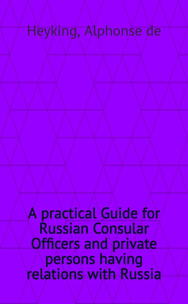 A practical Guide for Russian Consular Officers and private persons having relations with Russia