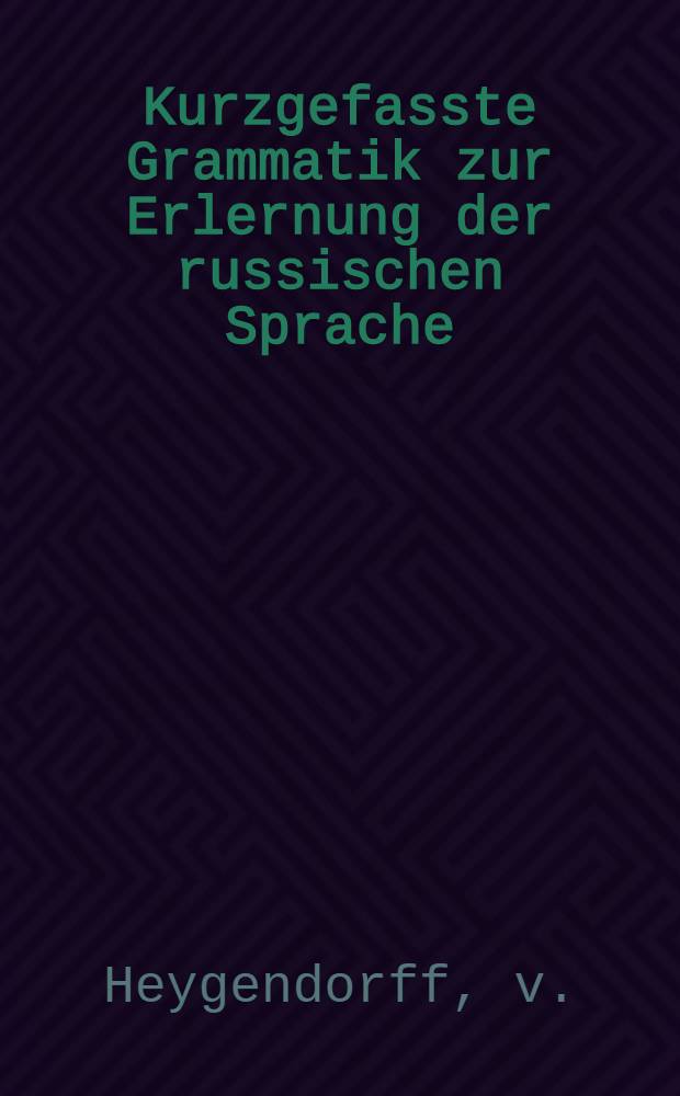 Kurzgefasste Grammatik zur Erlernung der russischen Sprache
