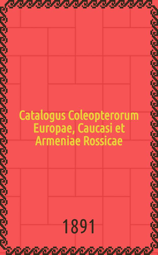 Catalogus Coleopterorum Europae, Caucasi et Armeniae Rossicae