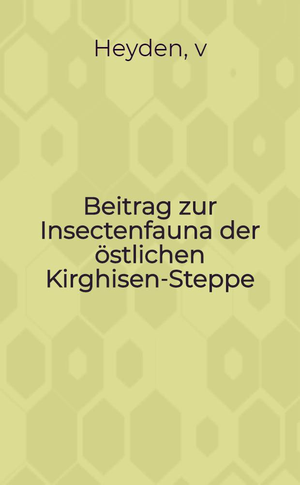 Beitrag zur Insectenfauna der östlichen Kirghisen-Steppe