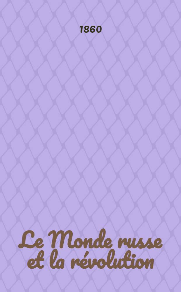Le Monde russe et la révolution : Memoires de A.Hertzen 1835-1840. Vol.1
