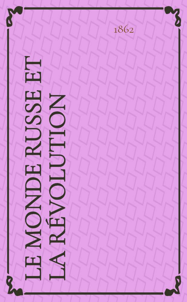 Le Monde russe et la révolution : Memoires de A.Hertzen 1835-1840. Vol.3