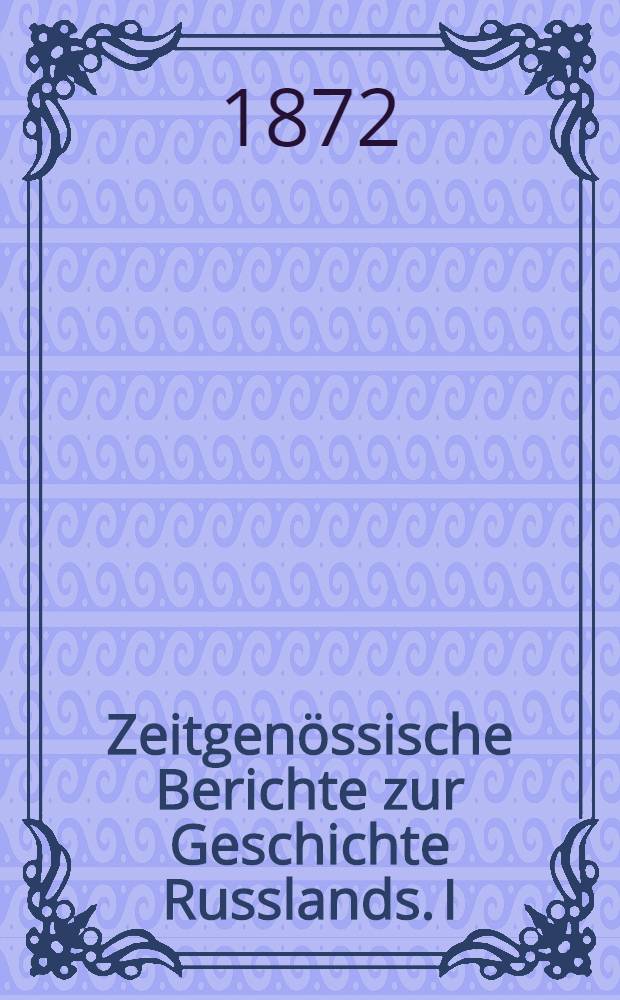 Zeitgenössische Berichte zur Geschichte Russlands. I : Russland unter Peter dem Grossen