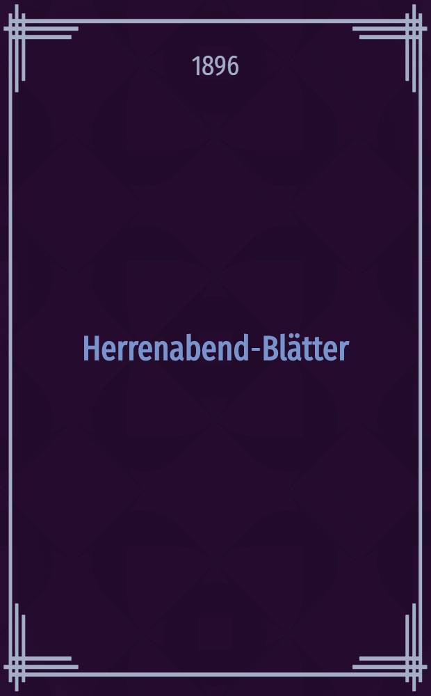 Herrenabend-Blätter(können auch am Tage gelesen werden)organ für alle lustigen Leute erscheinen manchmal an Herrenabenden