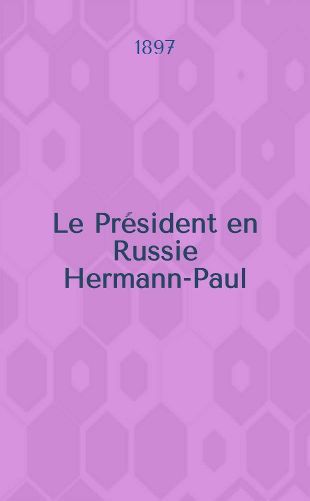 Le Président en Russie Hermann-Paul : Croquis humoristiques du Voyage à St.Pétersbourg