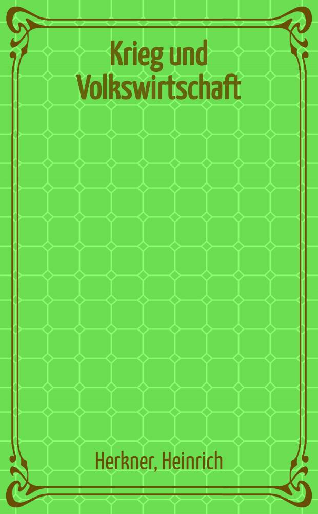Krieg und Volkswirtschaft : Rede am 26 Febr.1915