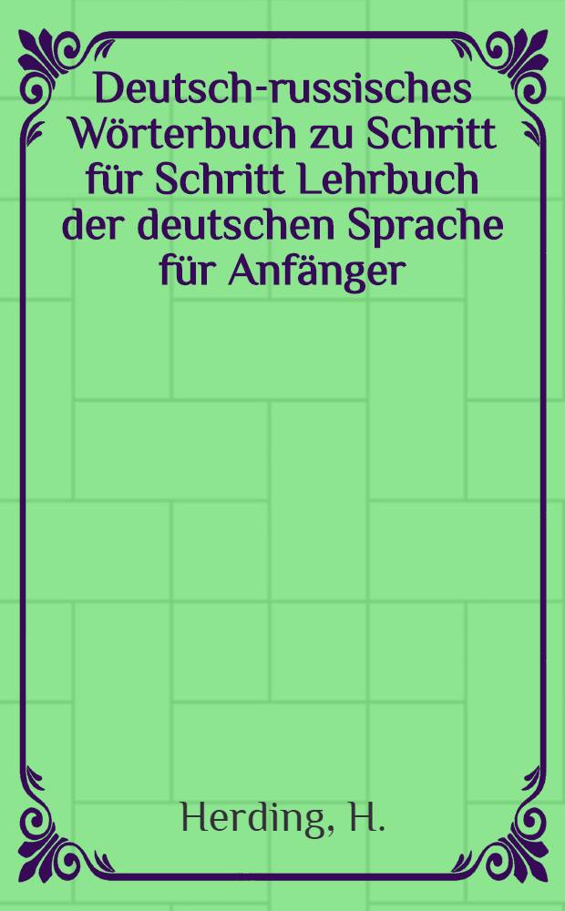 Deutsch-russisches Wörterbuch zu Schritt für Schritt Lehrbuch der deutschen Sprache für Anfänger