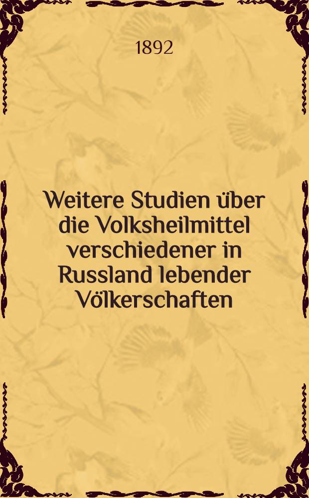 Weitere Studien &uuml;ber die Volksheilmittel verschiedener in Russland lebender V&ouml;lkerschaften