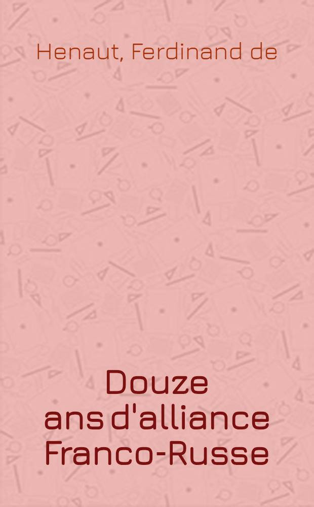 Douze ans d'alliance Franco-Russe