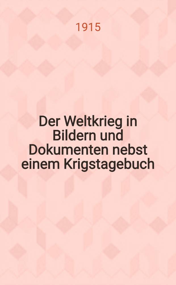 Der Weltkrieg in Bildern und Dokumenten nebst einem Krigstagebuch
