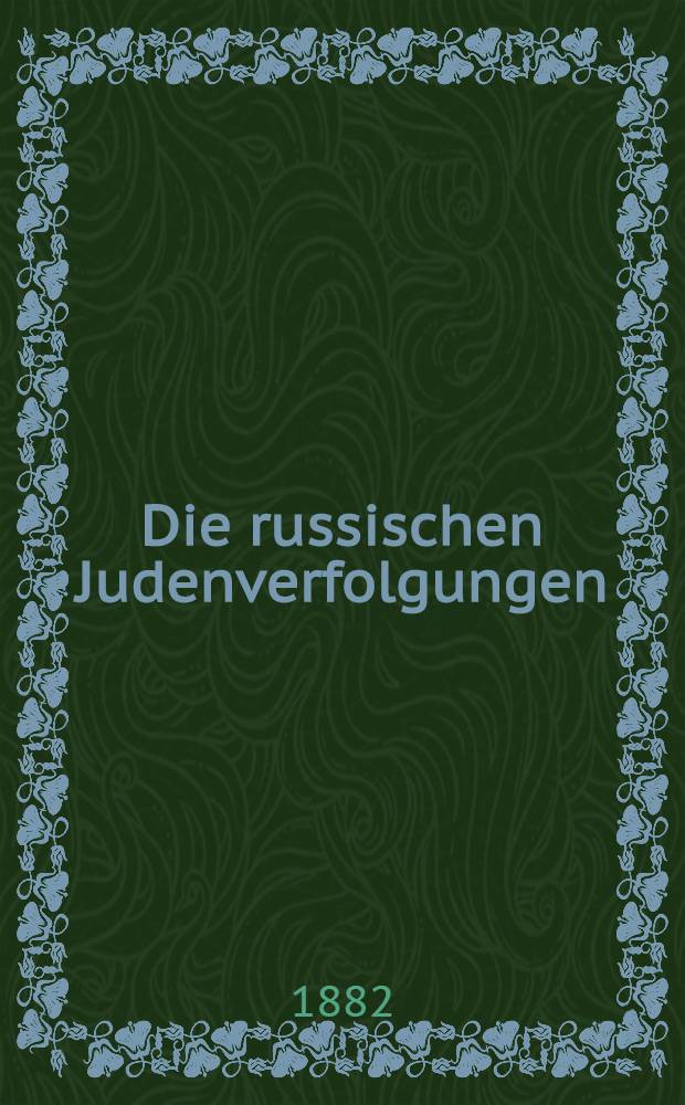 Die russischen Judenverfolgungen : Fünfzehn Briefe aus Süd-Russland
