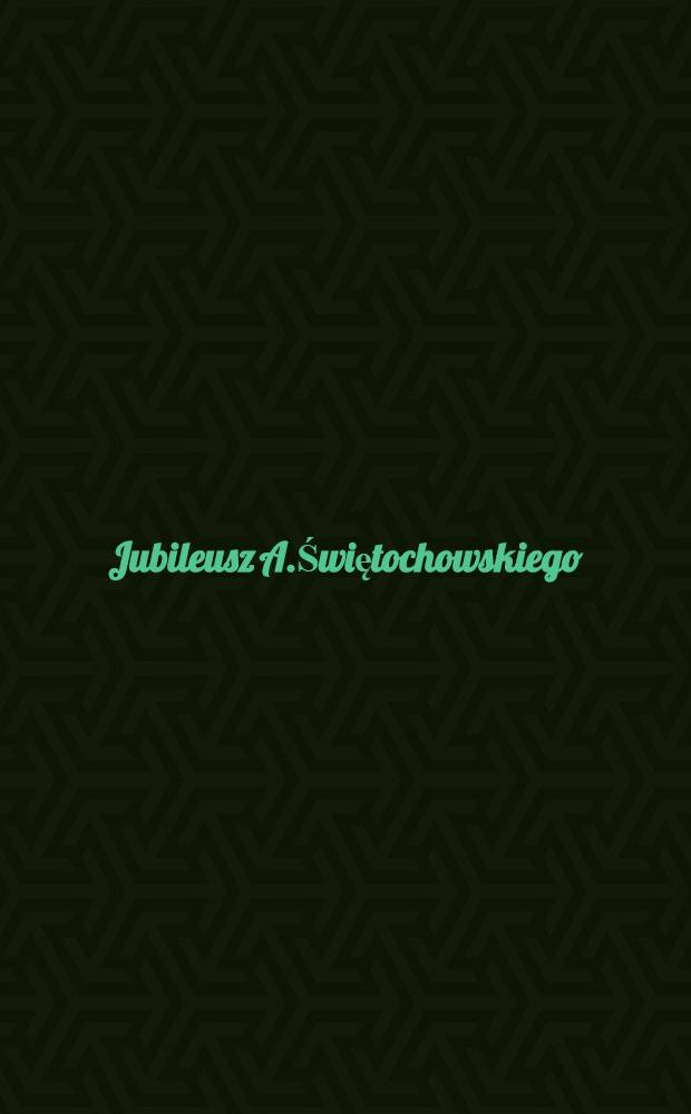 Jubileusz A.Świętochowskiego