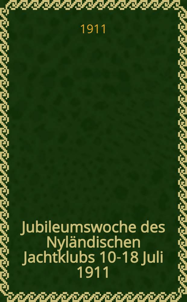 Jubileumswoche des Nyländischen Jachtklubs 10-18 Juli 1911 : Interimsprogramm