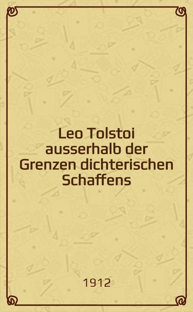 Leo Tolstoi ausserhalb der Grenzen dichterischen Schaffens