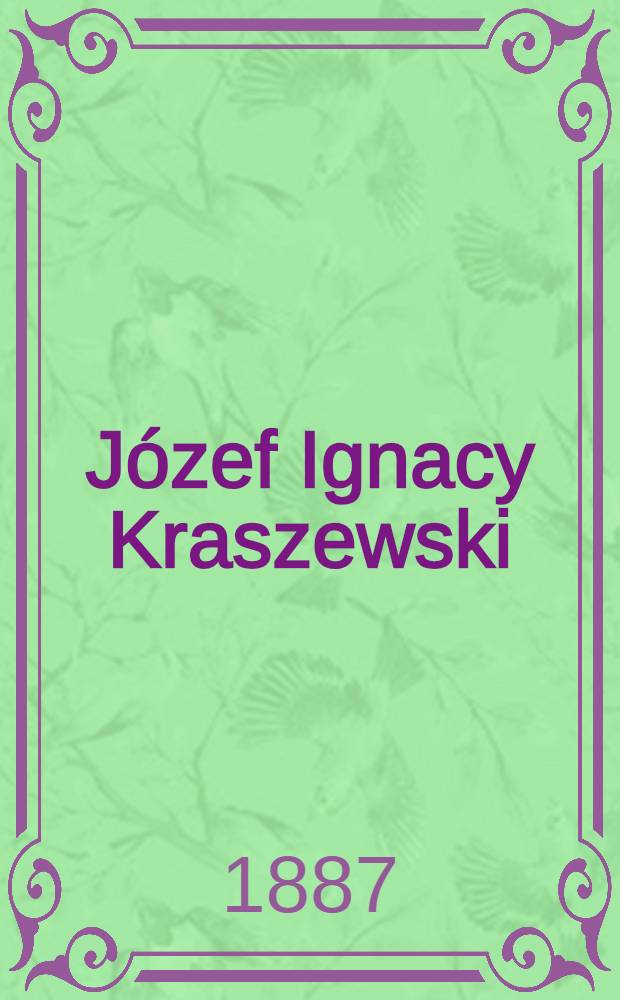 Józef Ignacy Kraszewski : Szkic biograficzno-krytyczny