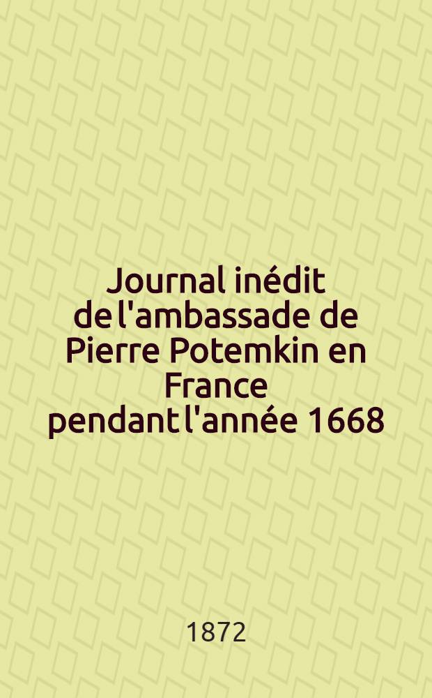 Journal inédit de l'ambassade de Pierre Potemkin en France pendant l'année 1668