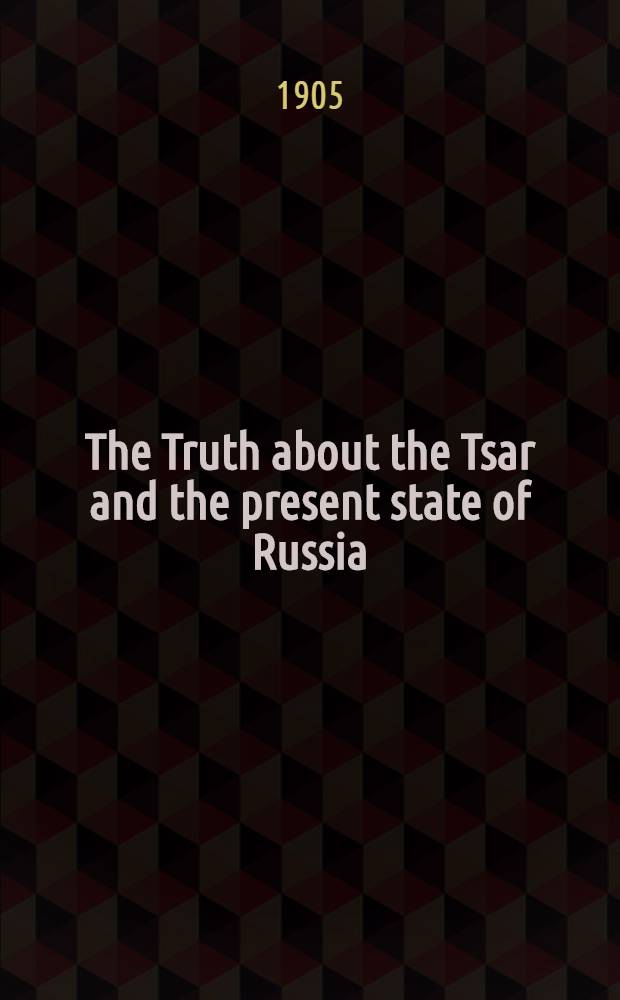 The Truth about the Tsar and the present state of Russia