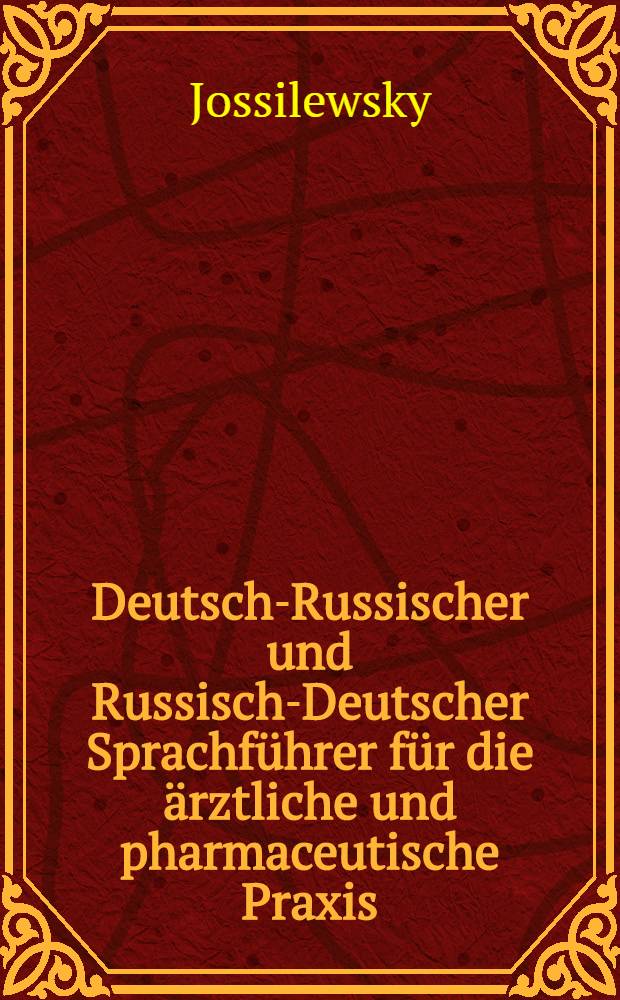 Deutsch-Russischer und Russisch-Deutscher Sprachführer für die ärztliche und pharmaceutische Praxis : Bearbeitet nach Sudthausen