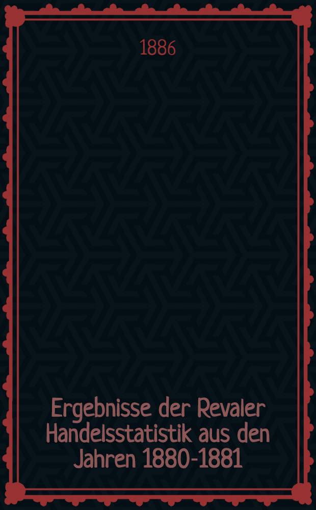 Ergebnisse der Revaler Handelsstatistik aus den Jahren 1880-1881