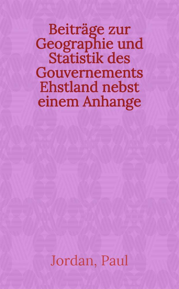 Beiträge zur Geographie und Statistik des Gouvernements Ehstland nebst einem Anhange:Ueber die Bauerburgen