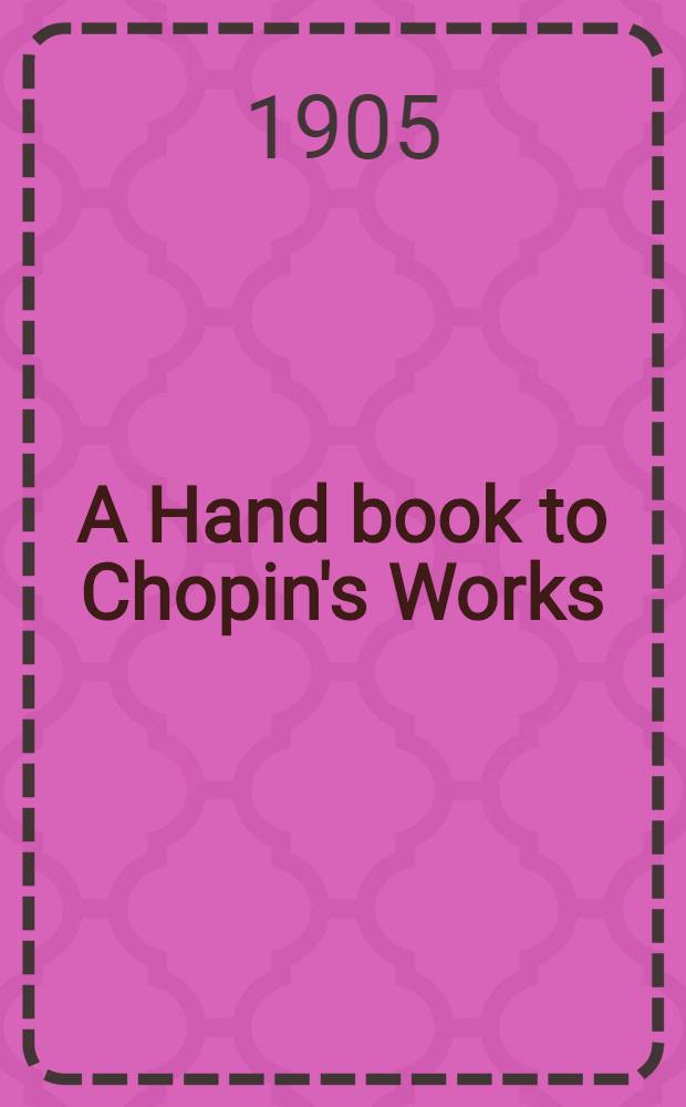 A Hand book to Chopin's Works