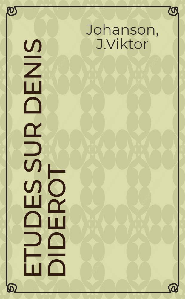 Etudes sur Denis Diderot : Recherches sur un volume-manuscrit conservé à la Bibliothèque Publique de l'Etat à Leningrad