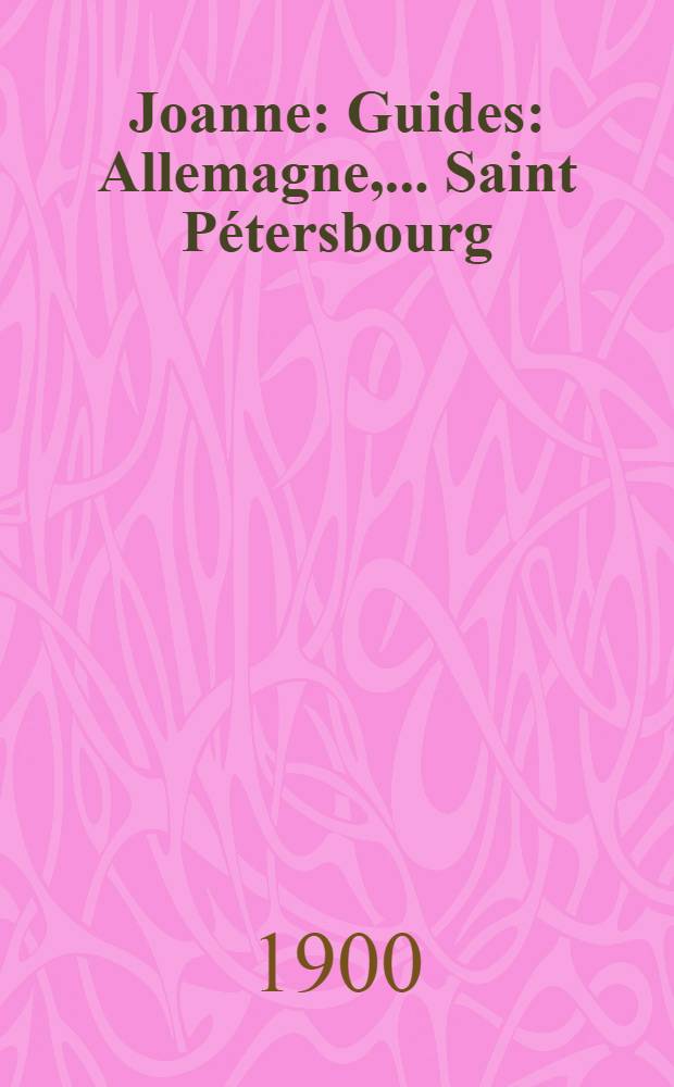 Joanne : Guides : Allemagne, ...Saint Pétersbourg : Moscou
